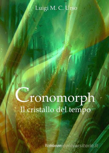 Cronomorph. Il cristallo del tempo di Luigi M. Urso edito da Youcanprint