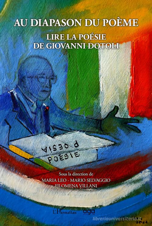 Au diapason du poème. Lire la poésie de Giovanni Dotoli di Mario Selvaggio, Maria Leo, Filomena Villani edito da AGA Editrice