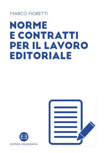 Norme e contratti per il lavoro editoriale di Marco Fioretti edito da Editrice Bibliografica