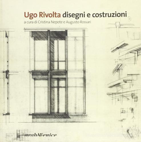 Ugo Rivolta disegni e costruzioni edito da Araba Fenice