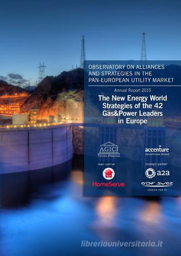 The new energy world. Strategies of the 42 gas&power leaders in Europe di Andrea Gilardoni, Marco Carta, Tommaso Perelli edito da Agici Publishing