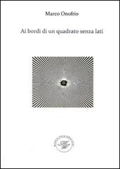 Ai bordi di un quadrato senza lati di Marco Onofrio edito da Marco Saya