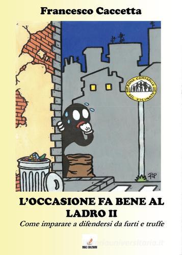 L' occasione fa bene al ladro. Come imparare a difendersi da furti e truffe di Francesco Caccetta edito da MGC Edizioni