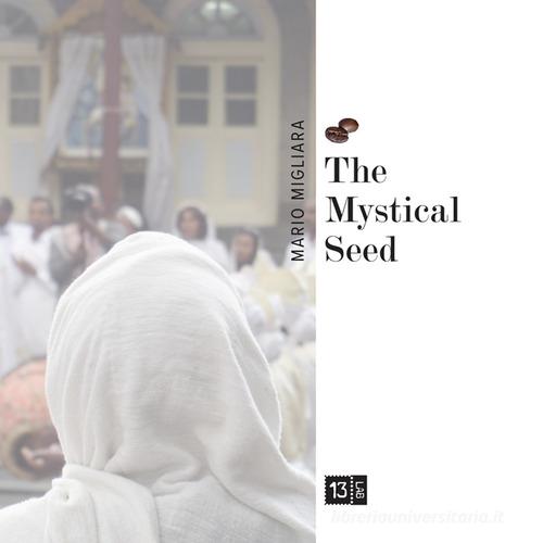 The Mystical Seed. Nuova ediz. di Mario Migliara edito da 13Lab (Milano)