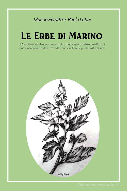 Le erbe di Marino di Marino Perotto, Paolo Latini edito da Youcanprint
