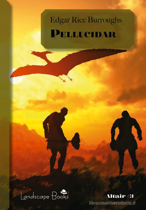 Libro Pellucidar. Ciclo di Pellucidar vol. 2 di Edgar Rice Burroughs Altair di Landscape Books
