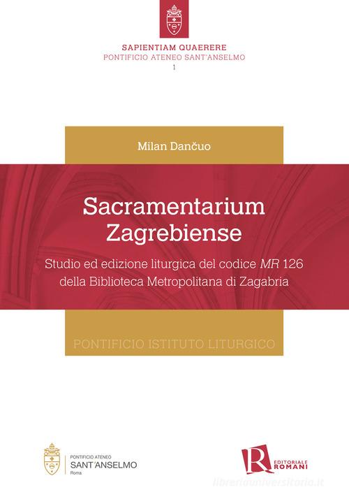 Sacramentarium Zagrebiense. Studio ed edizione liturgica del codice MR 126 della Biblioteca Metropolitana di Zagabria di Milan Dancuo edito da Editoriale Romani