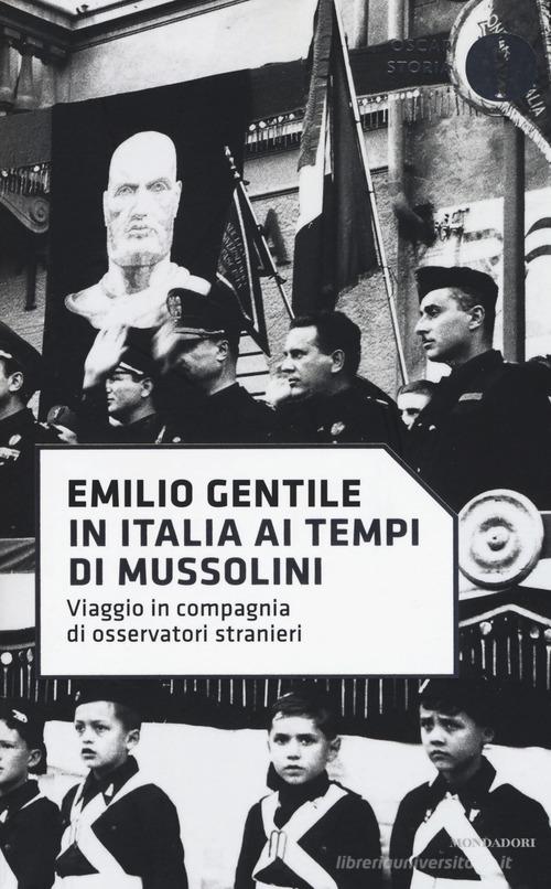 In Italia ai tempi di Mussolini. Viaggio in compagnia di osservatori stranieri di Emilio Gentile edito da Mondadori