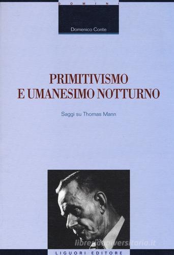 Primitivismo e umanesimo notturno. Saggi su Thomas Mann di Domenico Conte edito da Liguori