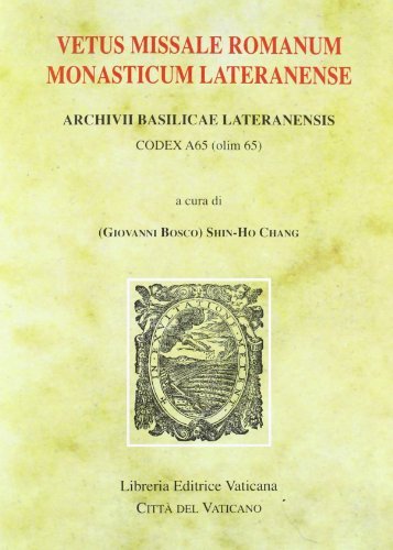 Vetus missale romanum monasticum lateranense. Archivii Basilicae Lateranensis. Codex A65 (olim 65) edito da Libreria Editrice Vaticana
