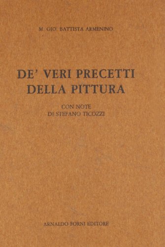 De' veri precetti della pittura (rist. anast. 1820) di G. Battista Armenini edito da Forni