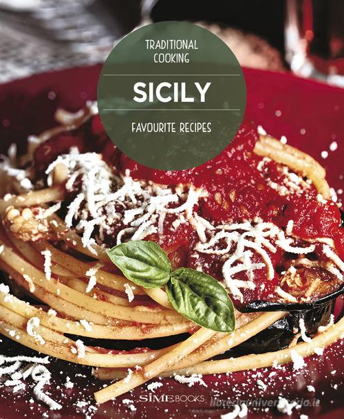 Sicily. Favourite recipes. Traditional Cooking di William Dello Russo edito da SIME BOOKS