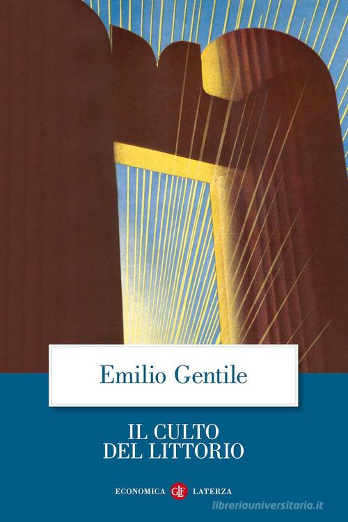 Il culto del littorio. La sacralizzazione della politica nell'Italia fascista di Emilio Gentile edito da Laterza