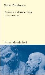 Persona e democrazia. La storia sacrificale di María Zambrano edito da Mondadori Bruno