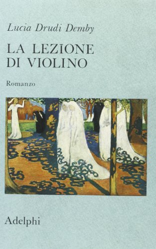 La lezione di violino. Romanzo di Lucia Drudi Demby edito da Adelphi