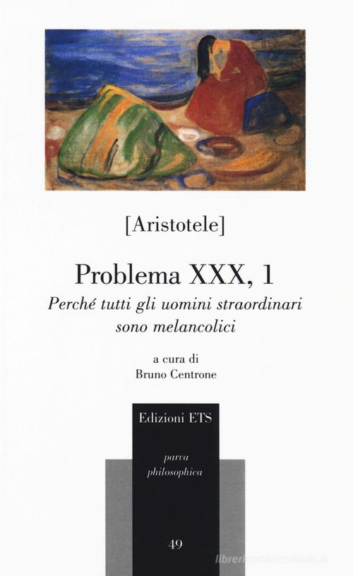 Problema XXX, 1. Perché tutti gli uomini straordinari sono melancolici di Aristotele edito da Edizioni ETS