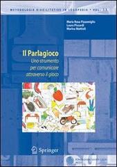 Il parlagioco. Uno strumento per comunicare attraverso il gioco di Maria Rosa Pizzamiglio, Laura Piccardi, Marina Mattioli edito da Springer Verlag