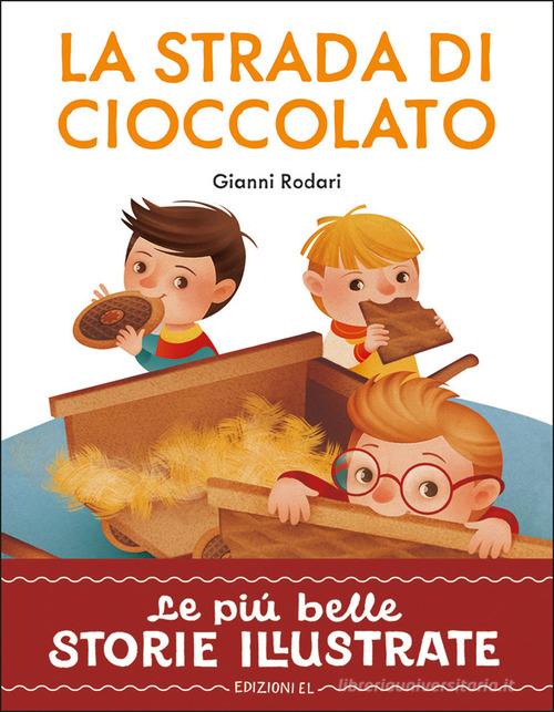 La strada di cioccolato. Stampatello maiuscolo. Ediz. a colori di Gianni Rodari edito da EL