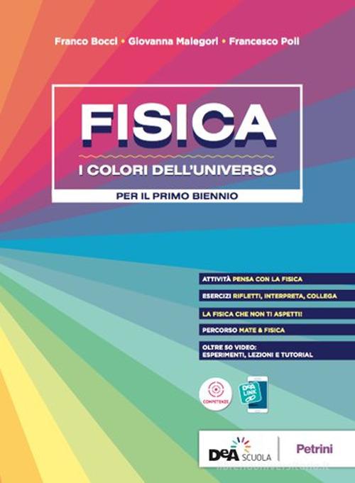 Fisica. I colori dell'universo. Per le Scuole superiori. Con e-book. Con espansione online di Francesco Poli, Giovanna Malegori, Franco Bocci edito da Petrini