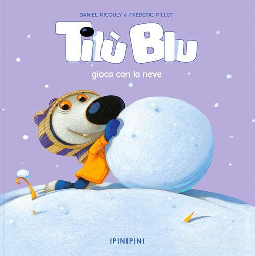 Tilù Blu gioca con la neve. Ediz. a colori di Daniel Picouly, Frédéric Pillot edito da Logos