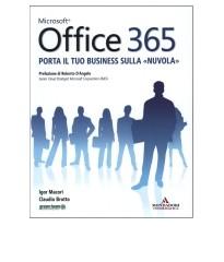 Microsoft Office 365. Porta il tuo business sulla «nuvola» di Igor Macori, Claudio Brotto edito da Mondadori Informatica