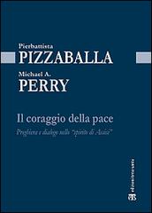 Il coraggio della pace. Preghiera e dialogo nello «spirito di Assisi» di Pierbattista Pizzaballa, Michael A. Perry edito da Terra Santa