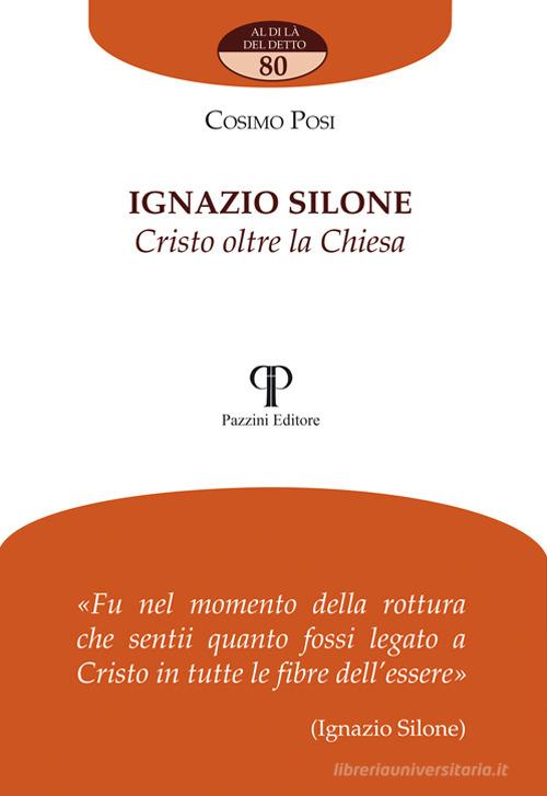 Ignazio Silone. Cristo oltre la Chiesa di Cosimo Posi edito da Pazzini