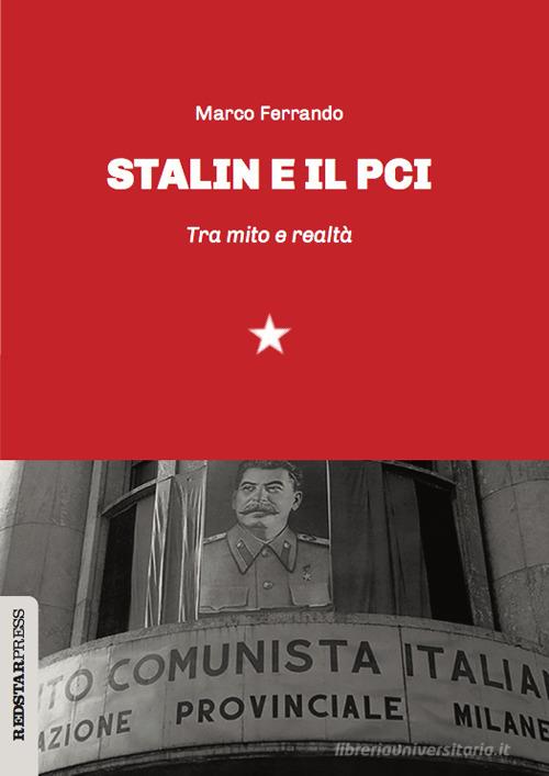 Stalin e il PCI. Tra mito e realtà di Marco Ferrando edito da Red Star Press