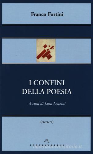 I confini della poesia di Franco Fortini edito da Castelvecchi