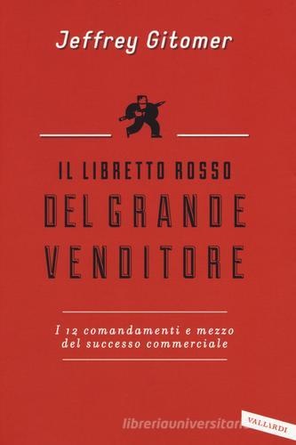 Il libretto rosso del grande venditore. I 12 comandamenti e mezzo del successo commerciale di Jeffrey Gitomer edito da Vallardi A.