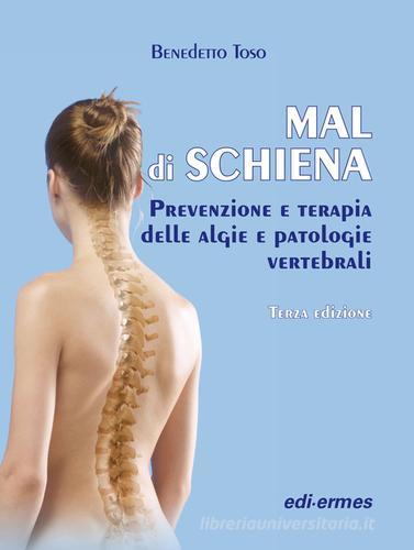 Mal di schiena. Prevenzione e terapia delle algie e patologie vertebrali di Benedetto Toso edito da Edi. Ermes