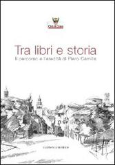 Tra libri e storia. Il percorso e l'eredità di Piero Camilla edito da L'Artistica Editrice