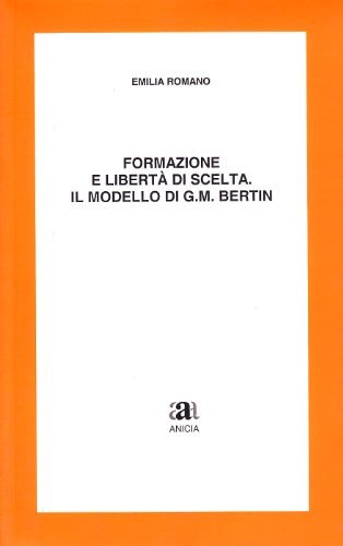 Formazione e libertà di scelta. Il modello di G. M. Bertin di Emilia Romano edito da Anicia
