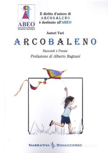 Arcobaleno. Racconti e Poesie edito da Bonaccorso Editore