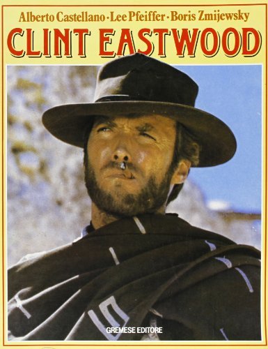 Clint Eastwood di Alberto Castellano, Lee Pfeiffer, Boris Zmijewsky edito da Gremese Editore