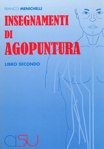 Insegnamenti di agopuntura vol.2 di Franco Menichelli edito da CISU
