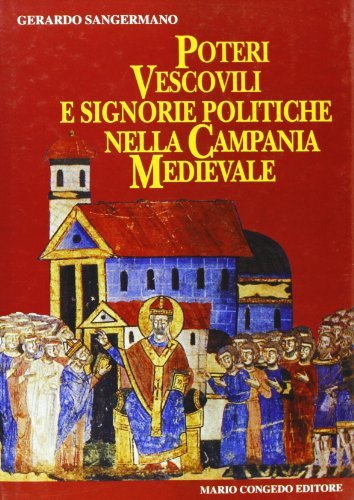 Poteri vescovili e signorie politiche nella Campania medievale di Gerardo Sangermano edito da Congedo