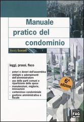 Manuale pratico del condominio. Leggi, prassi, fisco di Renato Scorzelli edito da FAG