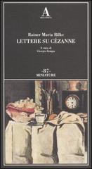 Lettere su Cézanne di Rainer Maria Rilke edito da Abscondita