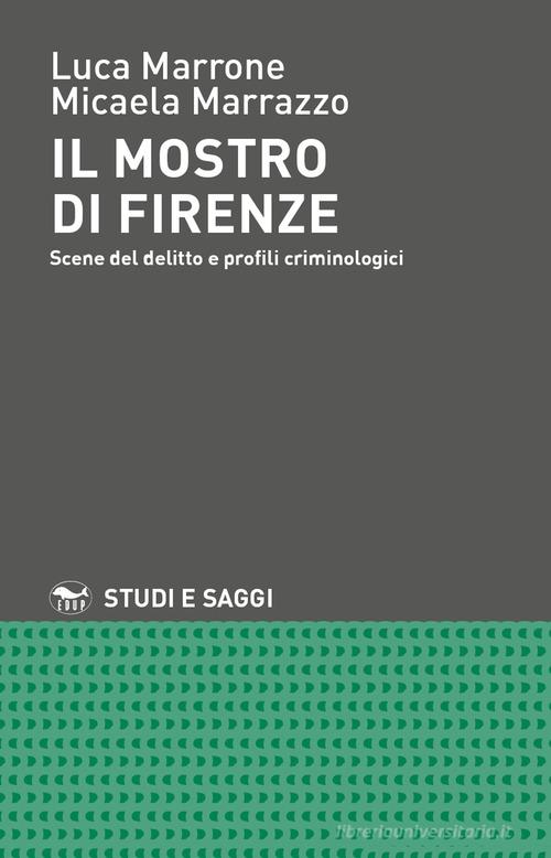 Il mostro di Firenze. Scene del delitto e profili criminologici di Luca Marrone, Micaela Marrazzo edito da EdUP