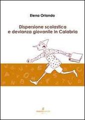 Dispersione scolastica e devianza giovanile in Calabria di Elena Orlando edito da Gigliotti