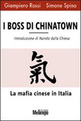 I boss di Chinatown. La mafia cinese in Italia di Giampiero Rossi, Simone Spina edito da Melampo