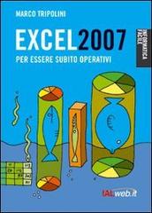 Excel 2007. Per essere subito operativi di Marco Tripolini edito da Ialweb