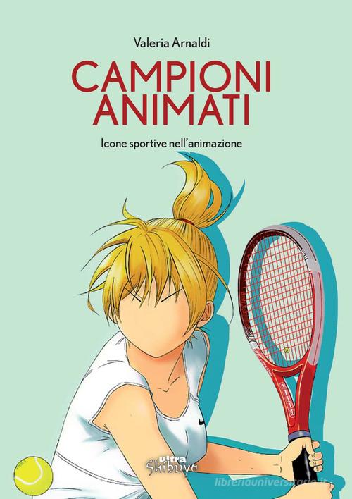 Campioni animati. Icone sportive nell'animazione di Valeria Arnaldi edito da Ultra