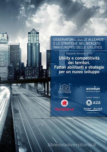 Utility e competitività dei territori. Fattori abilitanti e stategie per un nuovo sviluppo di Andrea Gilardoni, Marco Carta, Raffaele Caracciolo edito da Agici Publishing