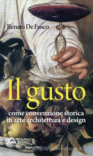 Il gusto. Come convenzione storica in arte, architettura e design di Renato De Fusco edito da Altralinea