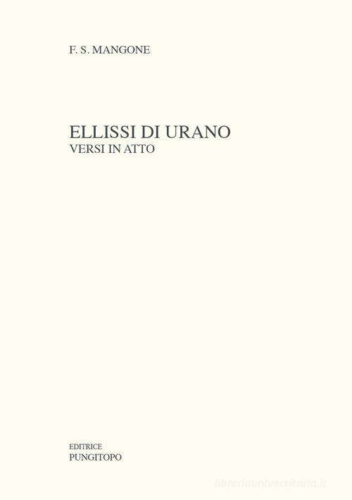 Ellissi di Urano. Versi in atto di Francesco Siciliano Mangone edito da Pungitopo