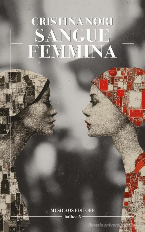 Libro Sangue femmina di Cristina Nori Balbec di Musicaos Editore