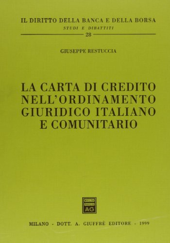 La carta di credito nell'ordinamento giuridico italiano e comunitario di Giuseppe Restuccia edito da Giuffrè