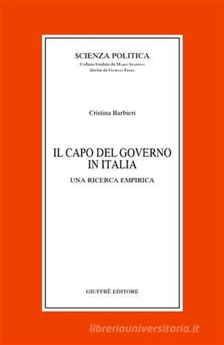 Il capo del governo in Italia. Una ricerca empirica di Cristina Barbieri edito da Giuffrè